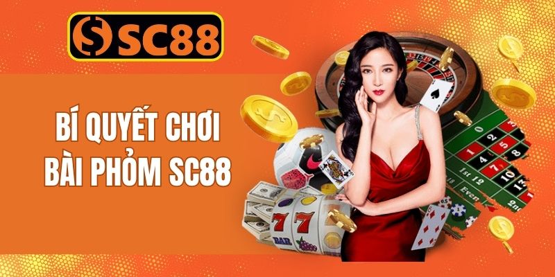 Các mẹo chơi bài Phỏm đổi thưởng được săn đón tại SC88