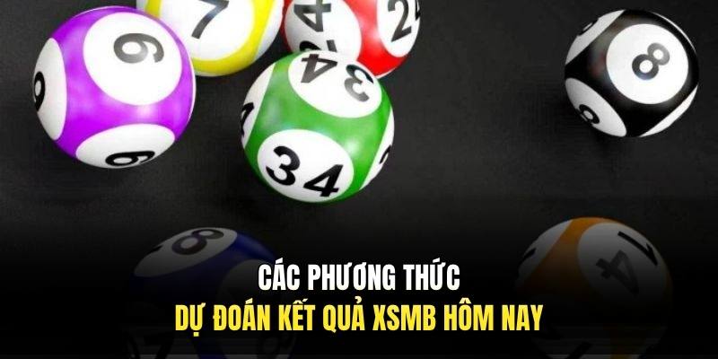 Các phương thức dự đoán kết quả XSMB hôm nay