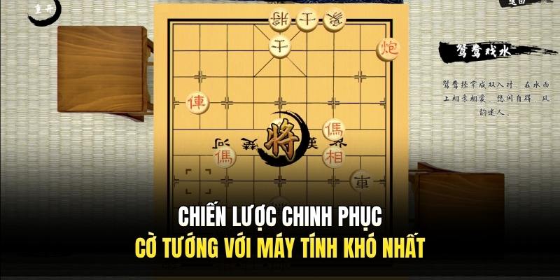 Chiến lược chinh phục cờ tướng với máy tính khó nhất