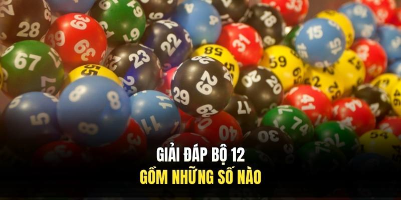 Giải đáp bộ 12 gồm những số nào.