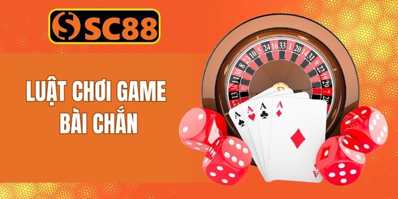 Luật đánh Chắn chuẩn xác cho người mới bắt đầu