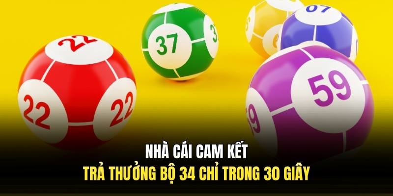 Nhà cái cam kết trả thưởng bộ 34 chỉ trong 30 giây