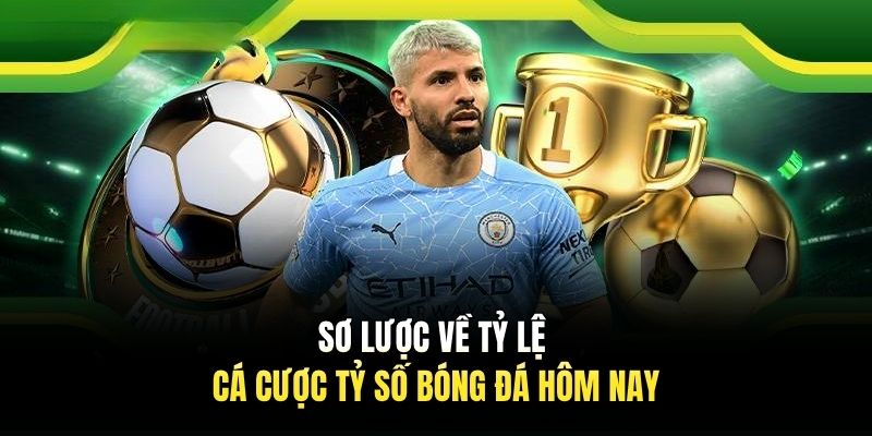 Sơ lược về tỷ lệ cá cược tỷ số bóng đá hôm nay