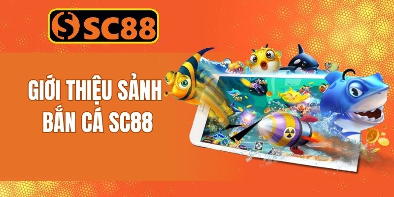 Thông tin giới thiệu dòng game bắn cá Sc88