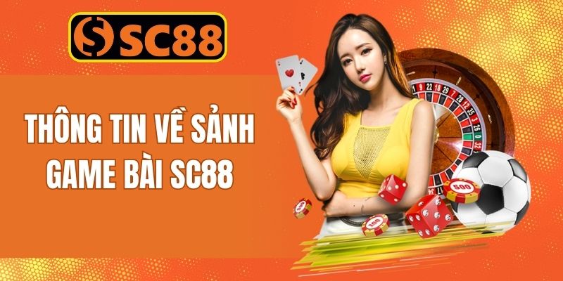 Thông tin về sảnh game bài Sc88 đặc sắc
