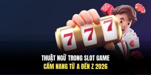 Thuật Ngữ Trong Slot Game | Cẩm Nang Từ A Đến Z 2026